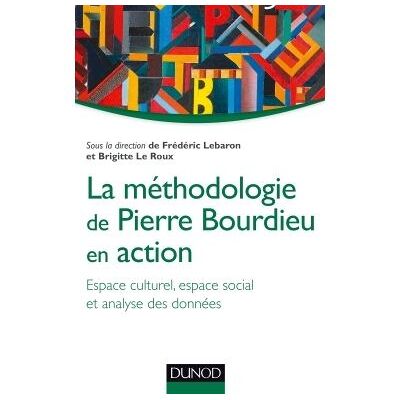 La méthodologie de Pierre Bourdieu en action - Espace culturel, espace social et analyse des données - Frédéric Lebaron - Dunod - broché - Etude - Publicité La méthodologie de Pierre Bourdieu en action - Espace culturel, espace social et analyse des données - Frédéric Lebaron - Dunod - broché - Etude - Publicité