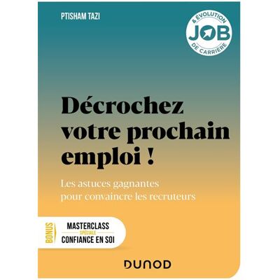 Décrochez votre prochain emploi ! Les astuces gagnantes pour convaincre les recruteurs - Ptisham Tazi - Dunod - broché - Guide - Publicité Décrochez votre prochain emploi ! Les astuces gagnantes pour convaincre les recruteurs - Ptisham Tazi - Dunod - broché - Guide - Publicité
