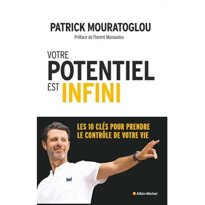 Votre potentiel est infini Les 10 clés pour prendre le contrôle de votre vie - Patrick Mouratoglou - Albin Michel - broché - Guide - Publicité Votre potentiel est infini Les 10 clés pour prendre le contrôle de votre vie - Patrick Mouratoglou - Albin Michel - broché - Guide - Publicité