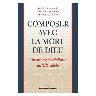Composer avec la mort de Dieu Littérature et athéisme au XIXe siècle - Patrick Theriault - Hermann - broché - Essai - Publicité Composer avec la mort de Dieu Littérature et athéisme au XIXe siècle - Patrick Theriault - Hermann - broché - Essai - Publicité