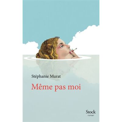 Meme pas moi - Stephanie Murat - Stock - broché - Roman - Publicité Meme pas moi - Stephanie Murat - Stock - broché - Roman - Publicité