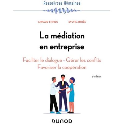 La médiation en entreprise Faciliter le dialogue - Gérer les conflits - Favoriser la coopération - 5ème édition - Arnaud Stimec - Dunod - broché - Etude - Publicité La médiation en entreprise Faciliter le dialogue - Gérer les conflits - Favoriser la coopération - 5ème édition - Arnaud Stimec - Dunod - broché - Etude - Publicité
