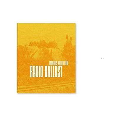 Radio Ballast - Version Anglaise - François-Xavier Gbré - Xavier Barral Eds - relié - Beau livre - Publicité Radio Ballast - Version Anglaise - François-Xavier Gbré - Xavier Barral Eds - relié - Beau livre - Publicité