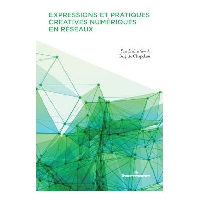 Expressions et pratiques créatives numériques en réseaux - Brigitte Chapelain - Hermann - broché - Etude - Publicité Expressions et pratiques créatives numériques en réseaux - Brigitte Chapelain - Hermann - broché - Etude - Publicité