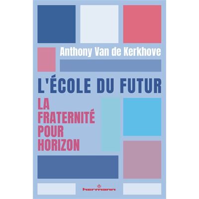 L'École du futur La fraternité pour horizon - Anthony Van De Kerkhove - Hermann - broché - Essai - Publicité L'École du futur La fraternité pour horizon - Anthony Van De Kerkhove - Hermann - broché - Essai - Publicité