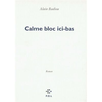 Calme bloc ici-bas - Alain Badiou - P.o.l. - broché - Livre - Publicité Calme bloc ici-bas - Alain Badiou - P.o.l. - broché - Livre - Publicité