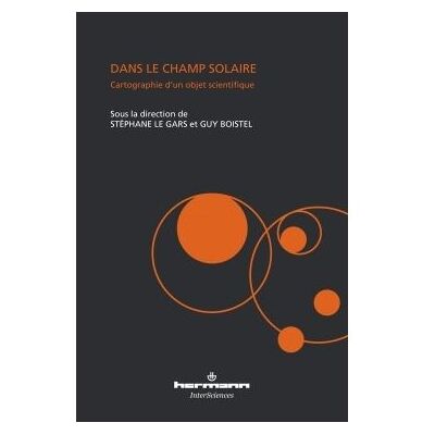 Dans le champ solaire Cartographie d'un objet scientifique - Stéphane Le Gars - Hermann - broché - Essai - Publicité Dans le champ solaire Cartographie d'un objet scientifique - Stéphane Le Gars - Hermann - broché - Essai - Publicité