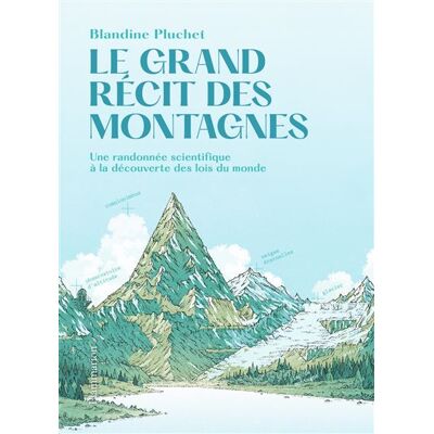 Le Grand récit des montagnes Une randonnée scientifique à la découverte des lois du monde - Blandine Pluchet - Flammarion - broché - Récit - Publicité Le Grand récit des montagnes Une randonnée scientifique à la découverte des lois du monde - Blandine Pluchet - Flammarion - broché - Récit - Publicité