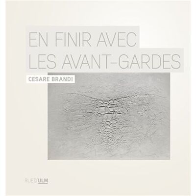En finir avec les avant-gardes - Cesare Brandi - Rue D'ulm Eds - broché - Essai - Publicité En finir avec les avant-gardes - Cesare Brandi - Rue D'ulm Eds - broché - Essai - Publicité