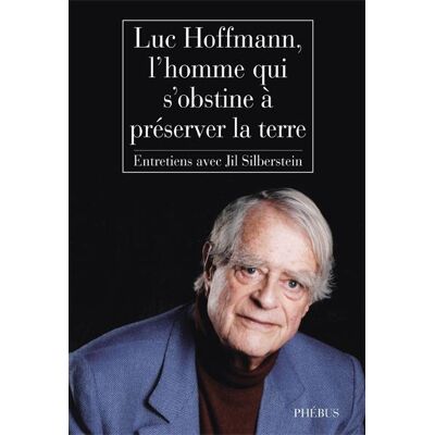 Luc hoffmann l homme qui s obstine a preserver la terre L'homme qui s'obstine à préserver la terre - Luc Hoffmann - Phebus - broché - Biographie - Publicité Luc hoffmann l homme qui s obstine a preserver la terre L'homme qui s'obstine à préserver la terre - Luc Hoffmann - Phebus - broché - Biographie - Publicité