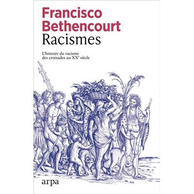 Racismes - L'histoire du racisme des croisades au XXe siècle - Francisco Bethencourt - Arpa - broché - Essai - Publicité Racismes - L'histoire du racisme des croisades au XXe siècle - Francisco Bethencourt - Arpa - broché - Essai - Publicité