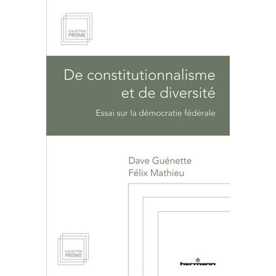 De constitutionnalisme et de diversité Essai sur la démocratie fédérale - Dave Guénette - Hermann - broché - Essai - Publicité De constitutionnalisme et de diversité Essai sur la démocratie fédérale - Dave Guénette - Hermann - broché - Essai - Publicité