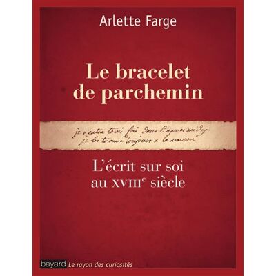 Le bracelet de parchemin. NE L'écrit sur soi au XVIIIe siècle - Arlette Farge - Bayard - broché - Etude - Publicité Le bracelet de parchemin. NE L'écrit sur soi au XVIIIe siècle - Arlette Farge - Bayard - broché - Etude - Publicité