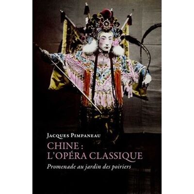 Chine: L'opéra classique Promenade au jardin des poiriers - Jacques Pimpaneau - Belles Lettres - broché - Etude - Publicité Chine: L'opéra classique Promenade au jardin des poiriers - Jacques Pimpaneau - Belles Lettres - broché - Etude - Publicité