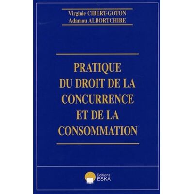 Pratique du droit de la concurrence et de la consommation - Adamou Albortchire - Eska - broché - Etude - Publicité Pratique du droit de la concurrence et de la consommation - Adamou Albortchire - Eska - broché - Etude - Publicité