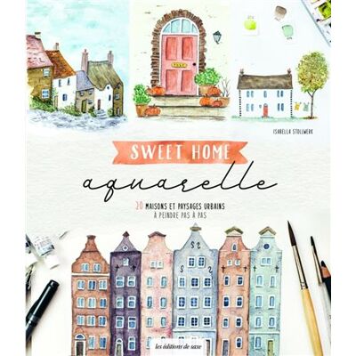 Sweet home aquarelle 20 maisons et paysages urbains à peindre pas à pas - Isabella Stollwerk - De Saxe Eds - broché - Guide - Publicité Sweet home aquarelle 20 maisons et paysages urbains à peindre pas à pas - Isabella Stollwerk - De Saxe Eds - broché - Guide - Publicité