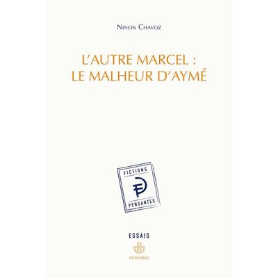 L'autre Marcel : le malheur d'Aymé - Ninon Chavoz - Hermann - broché - Essai - Publicité L'autre Marcel : le malheur d'Aymé - Ninon Chavoz - Hermann - broché - Essai - Publicité