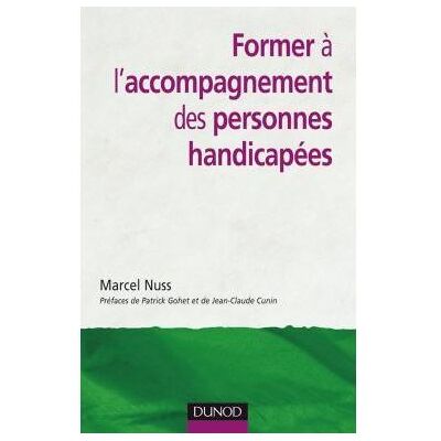 Former à l'accompagnement des personnes handicapées - Marcel Nuss - Dunod - broché - Essai - Publicité Former à l'accompagnement des personnes handicapées - Marcel Nuss - Dunod - broché - Essai - Publicité