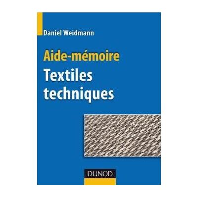Aide-mémoire Textiles techniques - Daniel Weidmann - Dunod - broché - Scolaire / Universitaire - Publicité Aide-mémoire Textiles techniques - Daniel Weidmann - Dunod - broché - Scolaire / Universitaire - Publicité