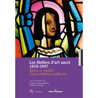 Les Ateliers d'art sacré, 1919-1947 Rêves et réalités d'une ambition collective - Isabelle Saint-Martin - Hermann - broché - Essai - Publicité Les Ateliers d'art sacré, 1919-1947 Rêves et réalités d'une ambition collective - Isabelle Saint-Martin - Hermann - broché - Essai - Publicité