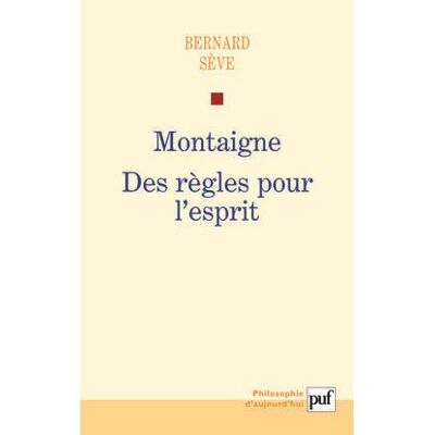 Montaigne. Des règles pour l'esprit - Bernard Sève - Puf - broché - Livre - Publicité Montaigne. Des règles pour l'esprit - Bernard Sève - Puf - broché - Livre - Publicité