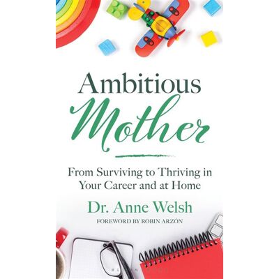 Ambitious Mother From Surviving to Thriving in Your Career and at Home - Anne Welsh - Bloomsbury Academic - ebook (ePub) - Livre - Publicité Ambitious Mother From Surviving to Thriving in Your Career and at Home - Anne Welsh - Bloomsbury Academic - ebook (ePub) - Livre - Publicité