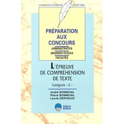 L'épreuve de compréhension de texte, catégorie C préparation aux concours administratifs Grandes écoles, facultés - Pierre Bonneval - Eska - broché - Etude - Publicité L'épreuve de compréhension de texte, catégorie C préparation aux concours administratifs Grandes écoles, facultés - Pierre Bonneval - Eska - broché - Etude - Publicité