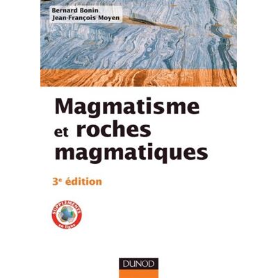 Magmatisme et roches magmatiques - 3e édition - Bernard Bonin - Dunod - broché - Etude - Publicité Magmatisme et roches magmatiques - 3e édition - Bernard Bonin - Dunod - broché - Etude - Publicité