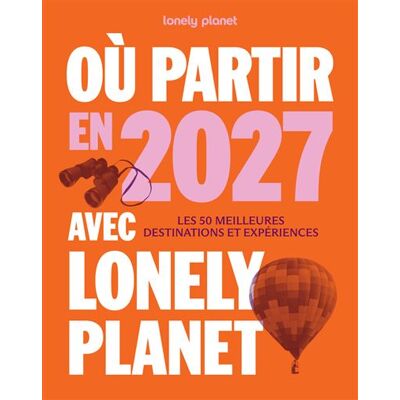 Où partir en 2027 avec Lonely Planet - Lonely Planet - Lonely Planet - broché - Guide - Publicité Où partir en 2027 avec Lonely Planet - Lonely Planet - Lonely Planet - broché - Guide - Publicité