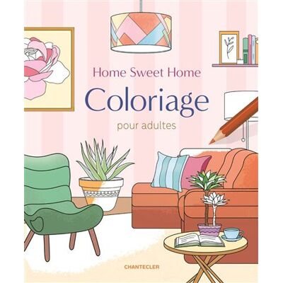 Home sweet home - Coloriage pour adultes - Collectif - Chantecler - broché - Livre-jeu - Publicité Home sweet home - Coloriage pour adultes - Collectif - Chantecler - broché - Livre-jeu - Publicité