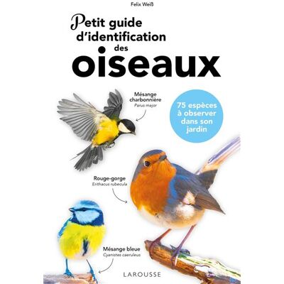 Petit guide d'identification des oiseaux - Felix Weiß - Larousse - broché - Guide - Publicité Petit guide d'identification des oiseaux - Felix Weiß - Larousse - broché - Guide - Publicité