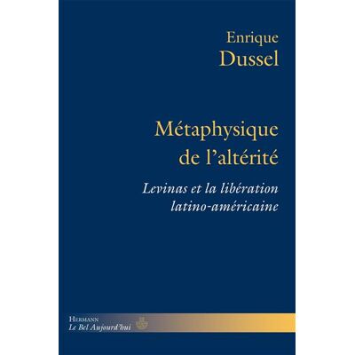 Métaphysique de l'altérité Levinas et la libération latino-américaine - Enrique D. Dussel - Hermann - broché - Etude - Publicité Métaphysique de l'altérité Levinas et la libération latino-américaine - Enrique D. Dussel - Hermann - broché - Etude - Publicité