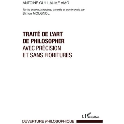 Traité de l'art de philosopher avec précision et sans fioritures - Antoine Guillaume Amo - L'harmattan - broché - Essai - Publicité Traité de l'art de philosopher avec précision et sans fioritures - Antoine Guillaume Amo - L'harmattan - broché - Essai - Publicité