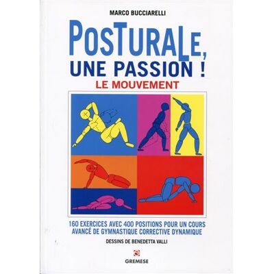 Posturale, une passion ! Le mouvement 160 exercices avec 400 positions pour un cours avancé de gymnastique corrective dynamique. - Marco Bucciarelli - Gremese - broché - Guide - Publicité Posturale, une passion ! Le mouvement 160 exercices avec 400 positions pour un cours avancé de gymnastique corrective dynamique. - Marco Bucciarelli - Gremese - broché - Guide - Publicité