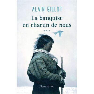 La banquise en chacun de nous - Alain Gillot - Flammarion - broché - Roman - Publicité La banquise en chacun de nous - Alain Gillot - Flammarion - broché - Roman - Publicité