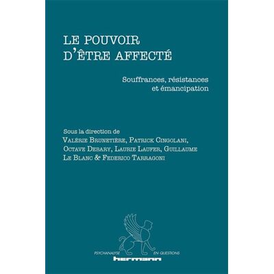 Le pouvoir d'être affecté Souffrances, résistances et émancipation - Laurie Laufer - Hermann - broché - Essai - Publicité Le pouvoir d'être affecté Souffrances, résistances et émancipation - Laurie Laufer - Hermann - broché - Essai - Publicité