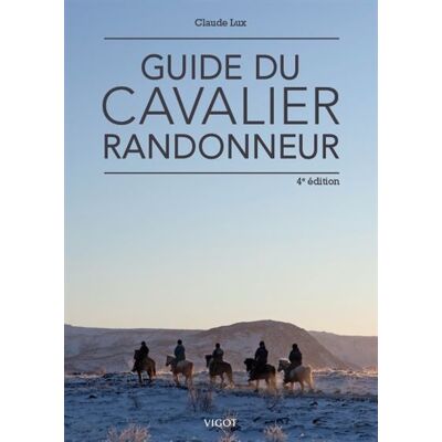 Guide du cavalier randonneur Tout de qu'il faut savoir sur la randonnée ses techniques et ses compétitions - Claude Lux - Vigot - broché - Guide - Publicité Guide du cavalier randonneur Tout de qu'il faut savoir sur la randonnée ses techniques et ses compétitions - Claude Lux - Vigot - broché - Guide - Publicité