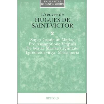 Oeuvre de hugues de saint-victor t2 "Tome 2 Super Canticum Mariae Pro Assumptione Virginis De beatae Mariae virginitate Egredietur virga, Maria porta" - B JOLLES - Brepols - broché - Anthologie - Publicité Oeuvre de hugues de saint-victor t2 "Tome 2 Super Canticum Mariae Pro Assumptione Virginis De beatae Mariae virginitate Egredietur virga, Maria porta" - B JOLLES - Brepols - broché - Anthologie - Publicité