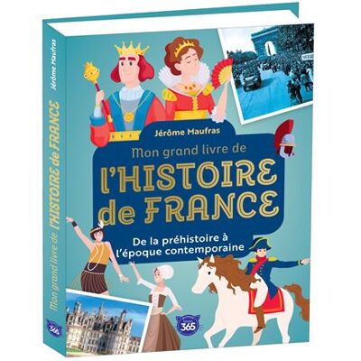 Mon grand livre de l'Histoire de France De la préhistoire à l'époque contemporaine - Jérôme Maufras - Editions 365 - relié - Document jeunesse - Publicité Mon grand livre de l'Histoire de France De la préhistoire à l'époque contemporaine - Jérôme Maufras - Editions 365 - relié - Document jeunesse - Publicité