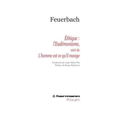 Éthique : l'eudémonisme Suivi de Le mystère du sacrifice ou L'homme est ce qu'il mange - Ludwig Feuerbach - Hermann - broché - Scolaire / Universitaire - Publicité Éthique : l'eudémonisme Suivi de Le mystère du sacrifice ou L'homme est ce qu'il mange - Ludwig Feuerbach - Hermann - broché - Scolaire / Universitaire - Publicité