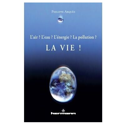 L'air ? L'eau ? L'énergie ? La pollution ? La vie ! - Philippe Arquès - Hermann - broché - Livre - Publicité L'air ? L'eau ? L'énergie ? La pollution ? La vie ! - Philippe Arquès - Hermann - broché - Livre - Publicité
