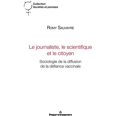 Le journaliste, le scientifique et le citoyen Sociologie de la diffusion de la défiance vaccinale - Romy Sauvayre - Hermann - broché - Essai - Publicité Le journaliste, le scientifique et le citoyen Sociologie de la diffusion de la défiance vaccinale - Romy Sauvayre - Hermann - broché - Essai - Publicité