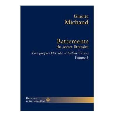Battements du secret littéraire Lire Jacques Derrida et Hélène Cixous, tome 1 - Ginette Michaud - Hermann - broché - Essai - Publicité Battements du secret littéraire Lire Jacques Derrida et Hélène Cixous, tome 1 - Ginette Michaud - Hermann - broché - Essai - Publicité