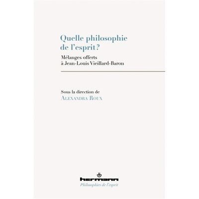 Quelle philosophie de l'esprit ? Mélanges offerts à Jean-Louis Vieillard-Baron - Alexandra Roux - Hermann - broché - Essai - Publicité Quelle philosophie de l'esprit ? Mélanges offerts à Jean-Louis Vieillard-Baron - Alexandra Roux - Hermann - broché - Essai - Publicité