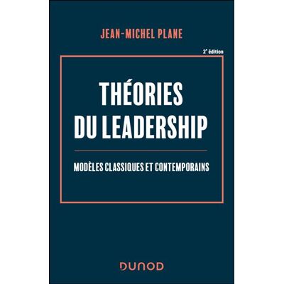 Théories du leadership Modèles classiques et contemporains - 2nde édition - Jean-Michel Plane - Dunod - broché - Etude - Publicité Théories du leadership Modèles classiques et contemporains - 2nde édition - Jean-Michel Plane - Dunod - broché - Etude - Publicité