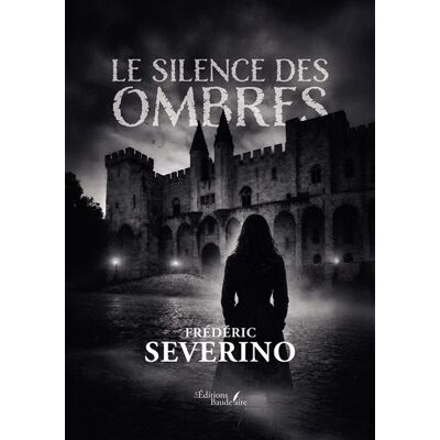 Le silence des ombres - Frédéric Severino - Baudelaire - broché - Roman - Publicité Le silence des ombres - Frédéric Severino - Baudelaire - broché - Roman - Publicité