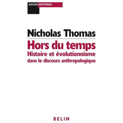 Hors du temps : Histoire et évolutionnisme dans le discours anthropologique - Gérard Noiriel - Belin - broché - Scolaire / Universitaire - Publicité Hors du temps : Histoire et évolutionnisme dans le discours anthropologique - Gérard Noiriel - Belin - broché - Scolaire / Universitaire - Publicité