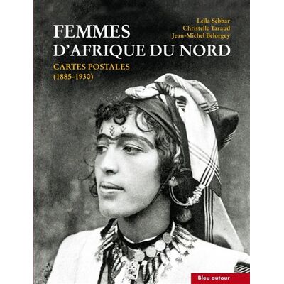 Femmes d'afrique du nord - cartes postales (1885-1930) Cartes postales 1885-1930 - Leïla Sebbar - Bleu Autour - broché - Essai - Publicité Femmes d'afrique du nord - cartes postales (1885-1930) Cartes postales 1885-1930 - Leïla Sebbar - Bleu Autour - broché - Essai - Publicité