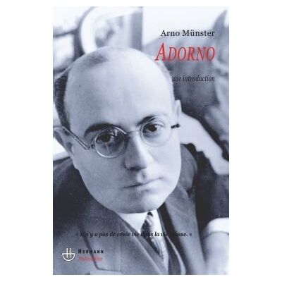Adorno Une introduction : « Il n'y a pas de vraie vie dans la vie fausse » - Arno Münster - Hermann - broché - Essai - Publicité Adorno Une introduction : « Il n'y a pas de vraie vie dans la vie fausse » - Arno Münster - Hermann - broché - Essai - Publicité
