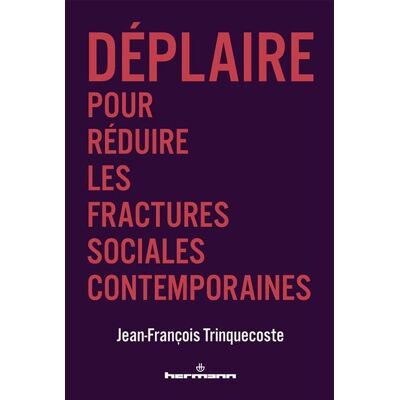 Déplaire Pour réduire les fractures sociales contemporaines - Jean-François Trinquecoste - Hermann - broché - Essai - Publicité Déplaire Pour réduire les fractures sociales contemporaines - Jean-François Trinquecoste - Hermann - broché - Essai - Publicité